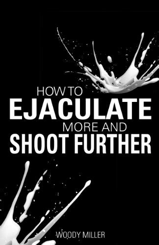 how to make your cum shoot farther|The Phenomenon of Shooting Sperm: What You Need to Know